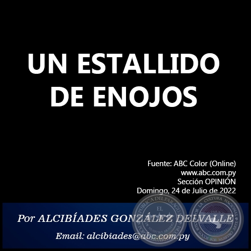 UN ESTALLIDO DE ENOJOS - Por ALCIBÍADES GONZÁLEZ DELVALLE - Domingo, 24 de Julio de 2022